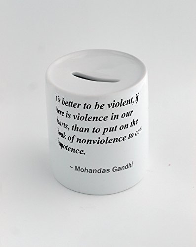 Money box with It is better to be violent, if there is violence in our hearts, than to put on the cloak of nonviolence to cover impotence.