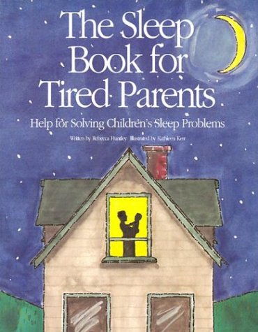 The Sleep Book for Tired Parents: Help for Solving Children's Sleep Problems