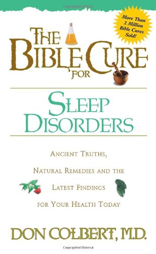 The Bible Cure for Sleep Disorders: Ancient Truths, Natural Remedies and the Latest Findings for Your Health Today (New Bible Cure (Siloam))