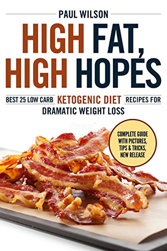 High fat, High hopes: Best 25 Low Carb Ketogenic Diet Recipes For Dramatic Weight Loss