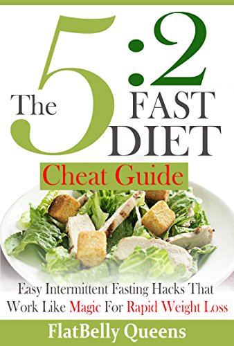 5:2 DIET: The 5:2 Cheat Guide: Easy Intermittent Fasting Hacks That Work Like MAGIC For RAPID WEIGHT LOSS (5:2 Fast Diet - Low Carb Low Fat Weight Loss Book)