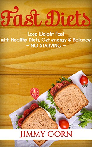 Fast Diets: Lose Weight Fast with Healthy Diets, Get energy & Balance, no Starving