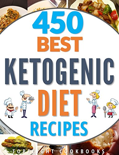 KETOGENIC DIET: KETOGENIC DIET FOR BEGINNERS: KETOGENIC COOKBOOK: 450 Best Ketogenic Diet Recipes (keto, keto clarity, ketosis, ketogenic desserts, ketogenic ... diet plan, ketogenic diet for weight loss)