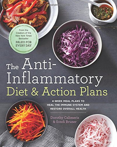 The Anti-Inflammatory Diet & Action Plans: 4-Week Meal Plans to Heal the Immune System and Restore Overall Health