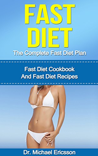 FAST DIET: The Complete Fast Diet Plan: Fast Diet Cookbook And Fast Diet Recipes To Burn Fat Quickly, Lower Blood Pressure, Prevent Diseases And Look Beautiful ... Fast Diet Cookbook, Fast Diet Kindle Books)