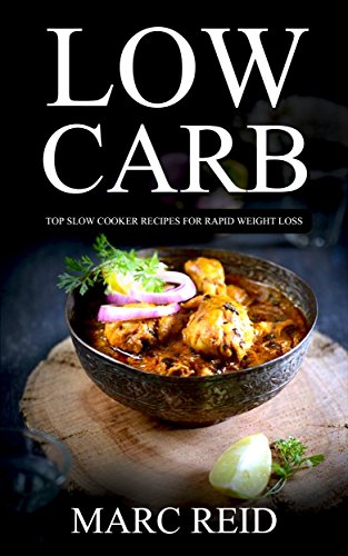 Low Carb: The Low Carb Slow Cooker BIBLE© with over 230+ Delicious Recipes & 1 Full Month Meal Plan (1 YEAR of the Best Low Carb Slow Cooker Recipes for Rapid Weight Loss,Cookbook)