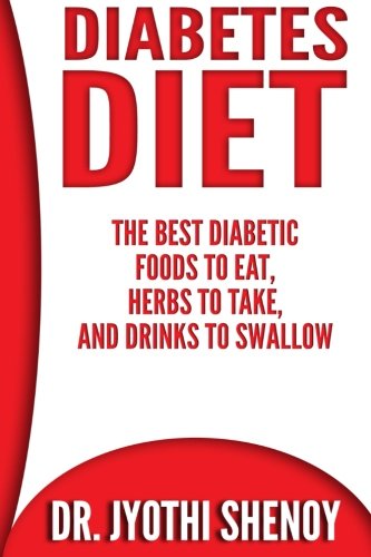 Diabetes Diet: The Best Diabetic Foods To Eat, Herbs To Take, And Drinks To Swallow (Volume 1)