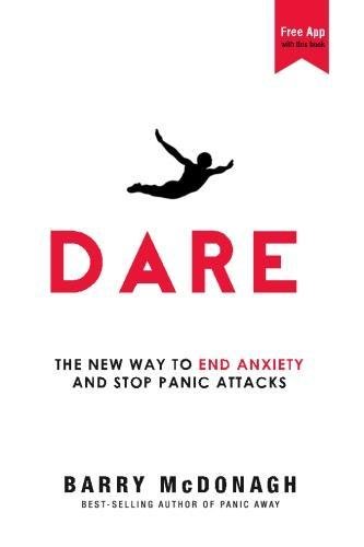 Dare: The New Way to End Anxiety and Stop Panic Attacks
