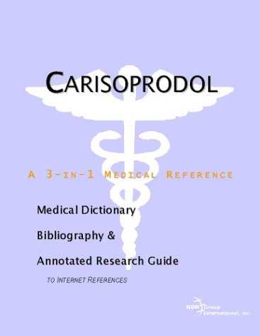 Carisoprodol - A Medical Dictionary, Bibliography, and Annotated Research Guide to Internet References