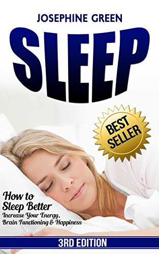 Sleep: How to Sleep Better - Increase Your:  Energy, Brain Functioning, & Happiness - While Curing Common Sleep Problems Like: Apnea, Snoring, and Insomnia ... Better, Sleep Problems, Sleep Tips Book 1)