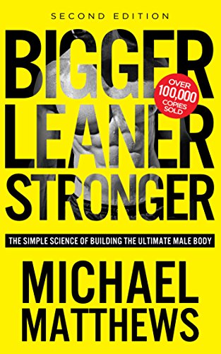 Bigger Leaner Stronger: The Simple Science of Building the Ultimate Male Body (Bodybuilding Books, Building Muscle, Weightlifting, Fitness Training, Weight Training, Lose Fat Book 1)