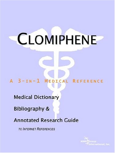 Clomiphene - A Medical Dictionary, Bibliography, and Annotated Research Guide to Internet References