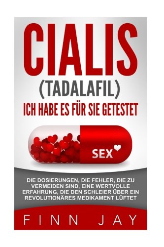 CIALIS (taladafil) - ICH HABE ES FUR SIE GETESTET: Die Dosierungen, die Fehler, die zu vermeiden sind, eine wertvolle Erfahrung, die den Schleier über ... (TESTIMONY) (Volume 1) (German Edition)