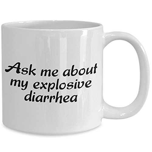 Ask Me About My Explosive Diarrhea Coffee Mug - Funny Gift Mug (11 Ounce)
