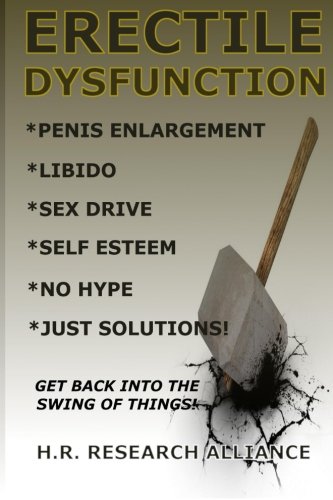 Erectile Dysfunction: Penis Enlargement - Libido - Sex Drive - Self Esteem - No Hype Just Solutions! (Sexual Enhancement - Mens Health)