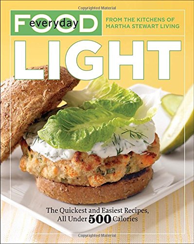 Everyday Food: Light: The Quickest and Easiest Recipes, All Under 500 Calories