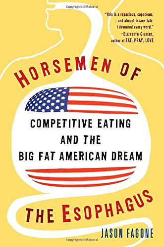 Horsemen of the Esophagus: Competitive Eating and the Big Fat American Dream