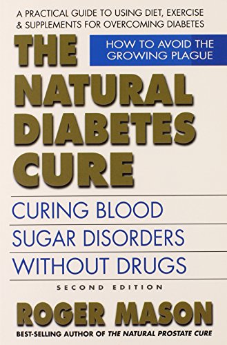 The Natural Diabetes Cure, Second Edition: Curing Blood Sugar Disorders Without Drugs