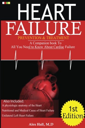 Heart Failure Prevention & Treatment: A Companion book To All You Need To Know About cardiac Failure