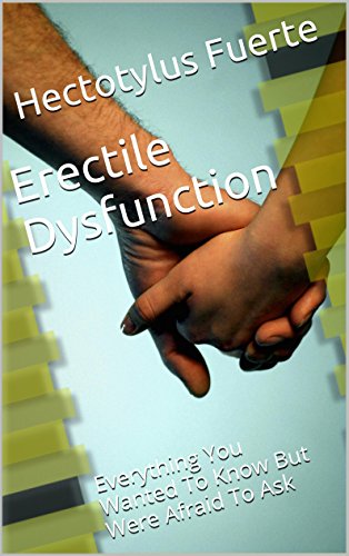 Erectile Dysfunction: Everything You Wanted To Know But Were Afraid To Ask