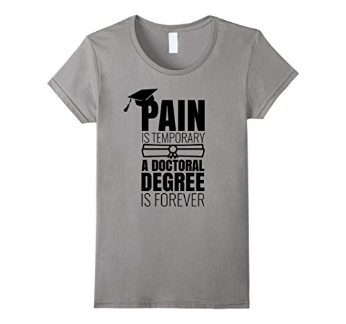 Womens PhD Graduation T Shirt Gift: Pain is Temporary.... XL Slate