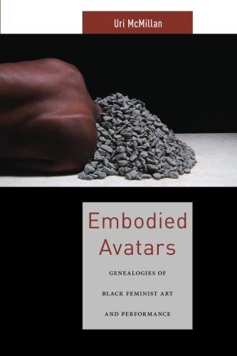 Embodied Avatars: Genealogies of Black Feminist Art and Performance (Sexual Cultures)
