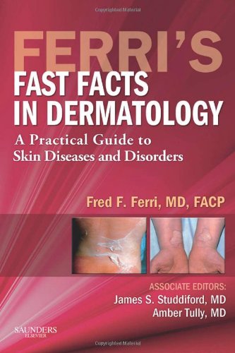 Ferri's Fast Facts in Dermatology: A Practical Guide to Skin Diseases and Disorders, 1e (Ferri's Medical Solutions)