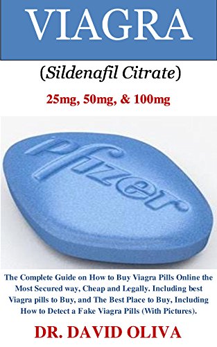 VIAGRA (Sildenafil Citrate) 25mg, 50mg, & 100mg: The Complete Guide on How to Buy Viagra Pills Online the Most Secured way, Cheap and Legally. Including best Viagra pills to Buy...