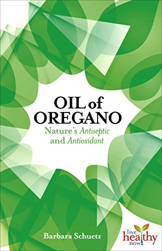 Oil of Oregano: Nature's Antiseptic and Antioxidant