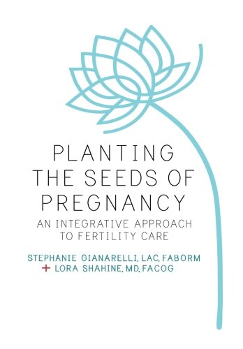 Planting the Seeds of Pregnancy: Your Guide to Improving Egg Quality and Fertility Potential Using Eastern Wisdom and Western Science