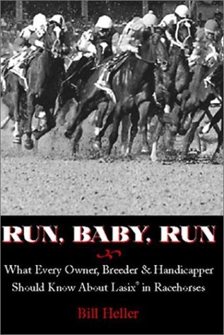 Run, Baby, Run: What Every Owner, Breeder & Handicapper Should Know About Lasix in Racehorses by Bill Heller (2002-08-01)