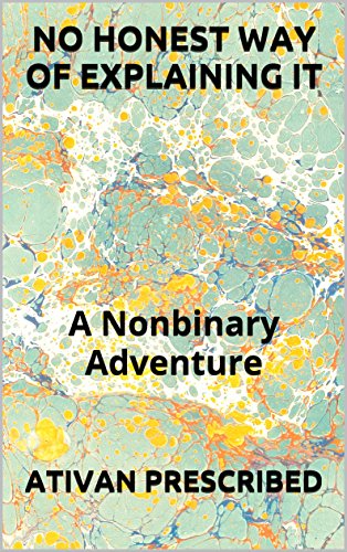 NO HONEST WAY OF EXPLAINING IT: Nonbinary Adventure